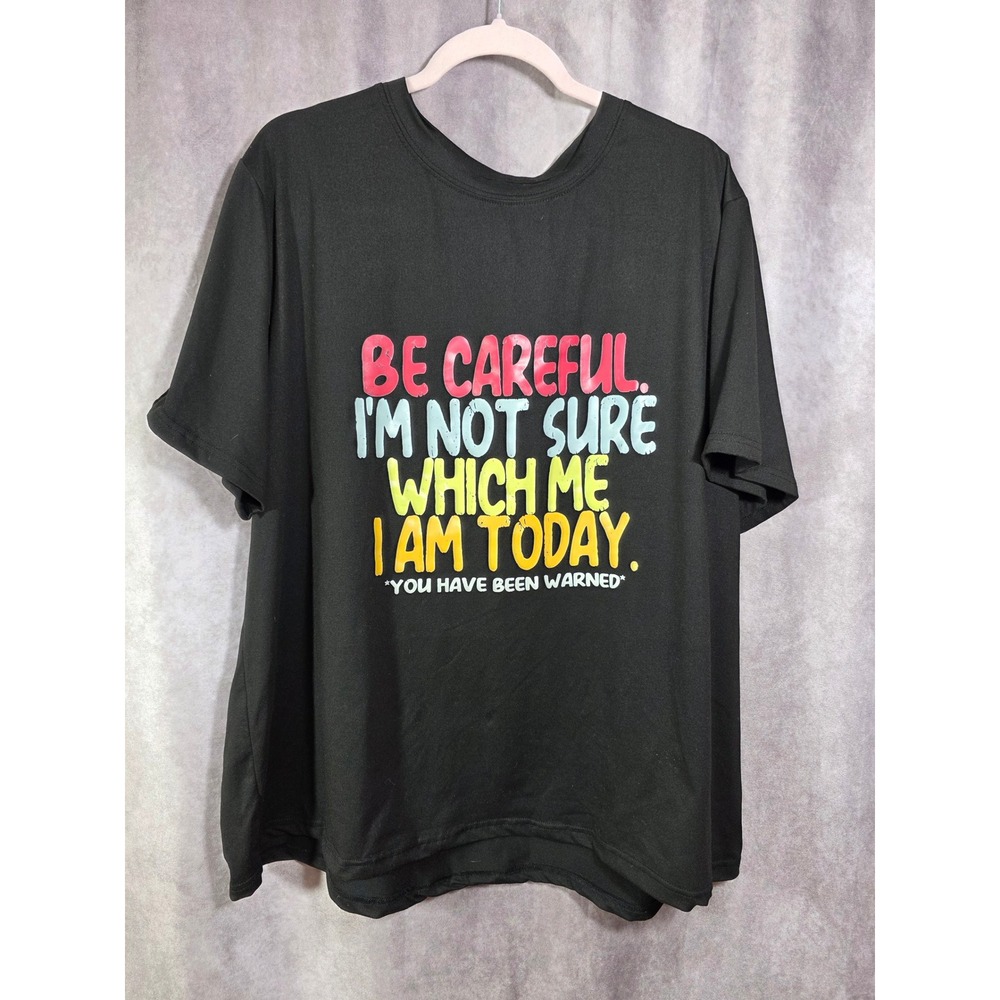 Unbranded Black Graphic Tee Be Careful I Am‎ Not Sure Which Me I Am Today 4XL